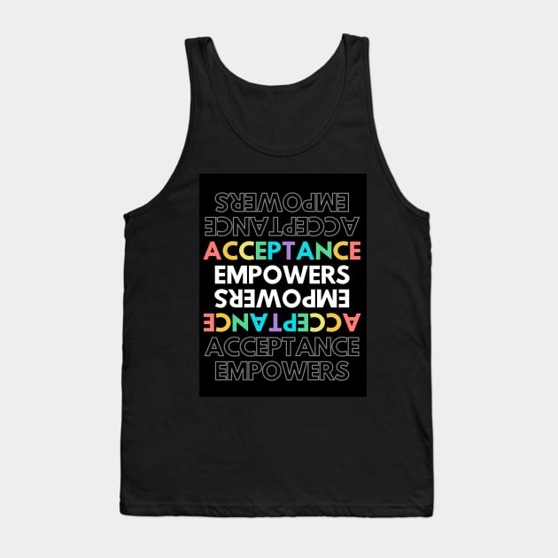 ACCEPTANCE EMPOWERS Tank Top by Mercho